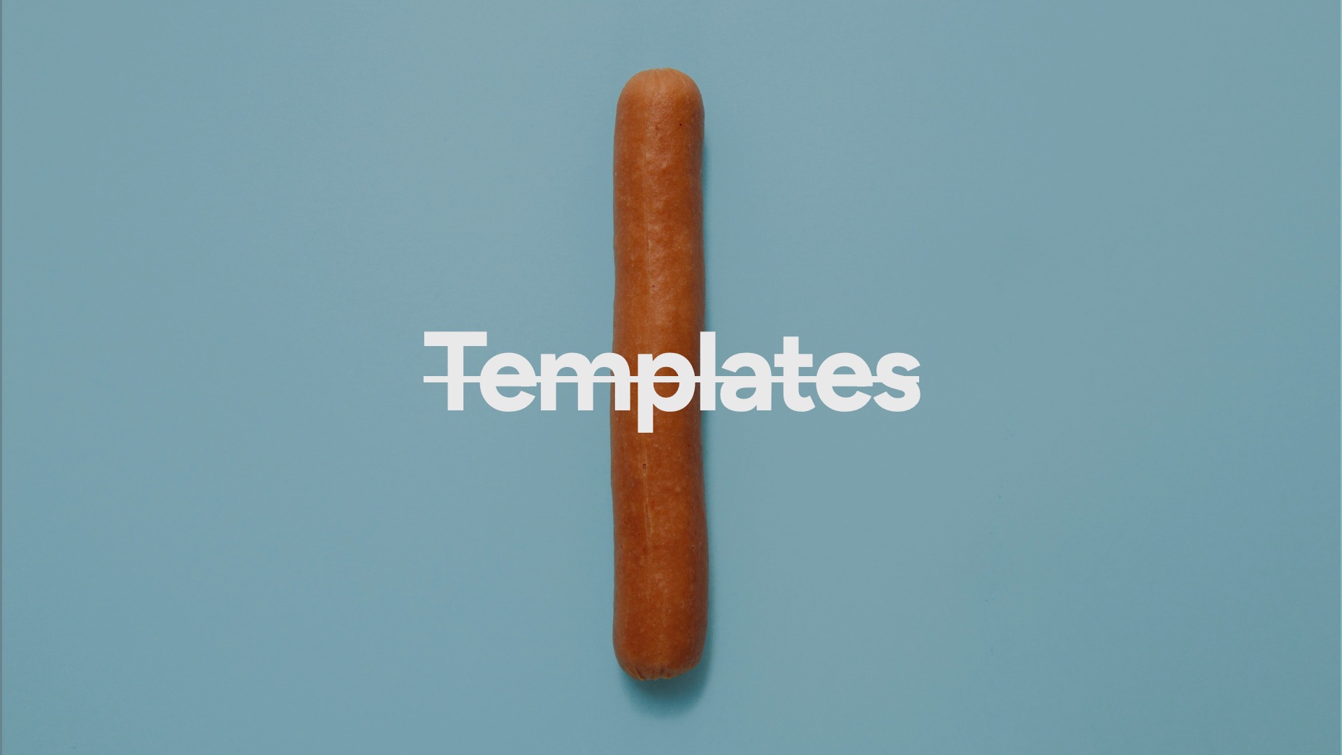 A picture of a sausage overlaid with the text Templates with a strike through the word.